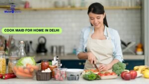 Read more about the article Cook Maid for Home in Delhi – Reliable House Maid Services for Cooking