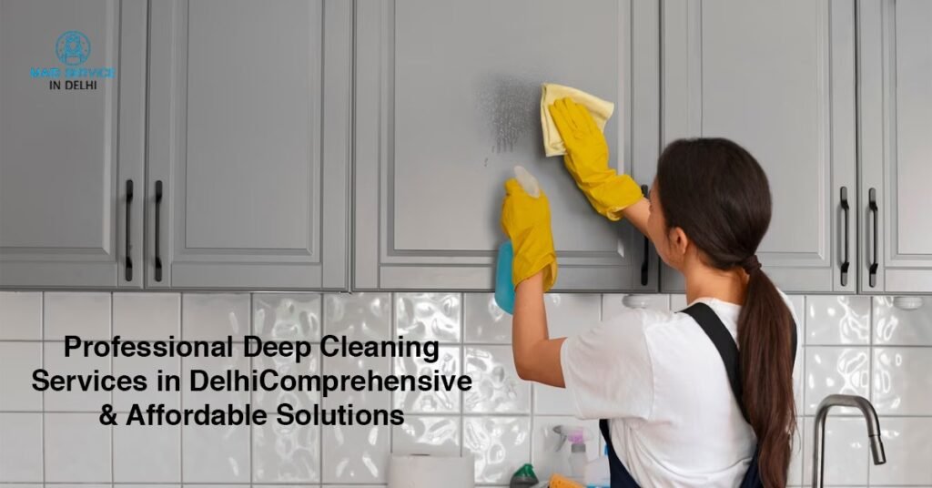 Professional Deep Cleaning Services in Delhi: Comprehensive & Affordable Solutions